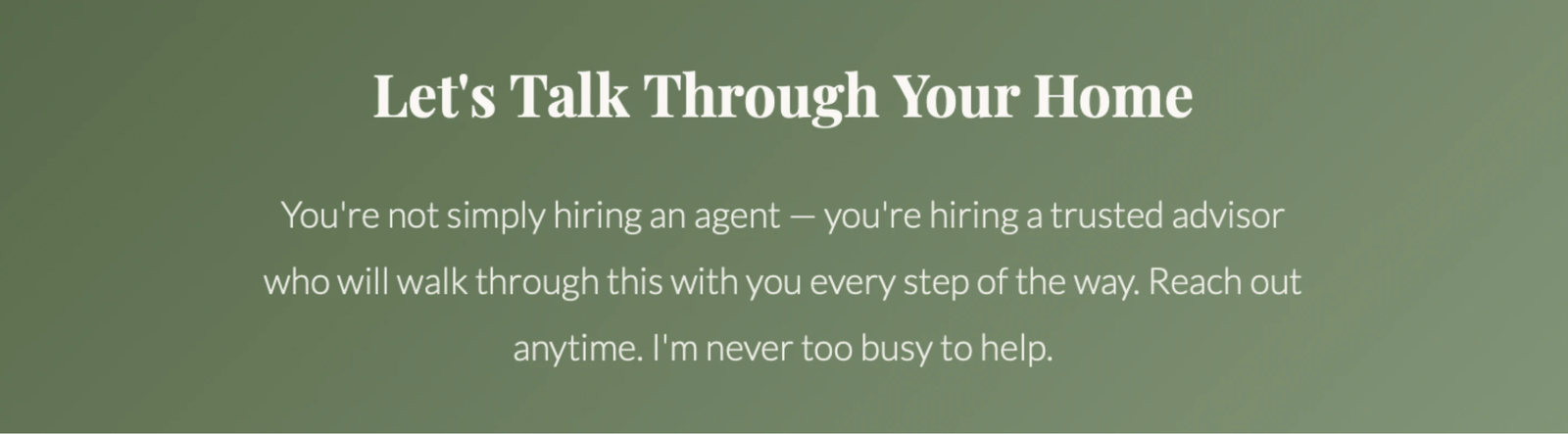 Let's talk through your home.  I'm never too busy to help.